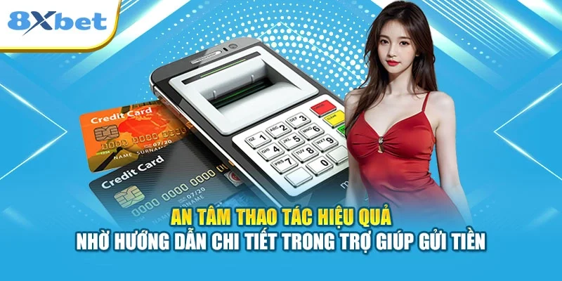 An tâm thao tác hiệu quả nhờ hướng dẫn chi tiết trong trợ giúp gửi tiền