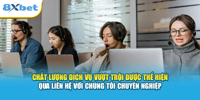 Chất lượng dịch vụ vượt trội được thể hiện qua liên hệ với chúng tôi chuyên nghiệp