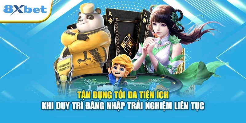 Tận dụng tối đa tiện ích khi duy trì đăng nhập trải nghiệm liên tục