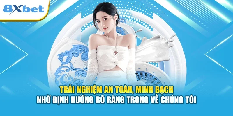 Trải nghiệm an toàn, minh bạch nhờ định hướng rõ ràng trong về chúng tôi