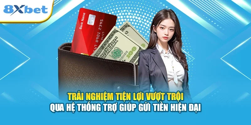 Trải nghiệm tiện lợi vượt trội qua hệ thống trợ giúp gửi tiền hiện đại